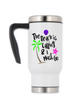 Travel Mug With Handle - The Beach is Calling and I Must Go