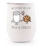 Stainless Steel Wine Tumbler - We Go Together Like Milk and Cookies