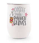 Stainless Steel Wine Tumbler - Coffee Scrubs and Rubber Gloves