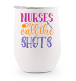 Stainless Steel Wine Tumbler - Nurses Call the Shots