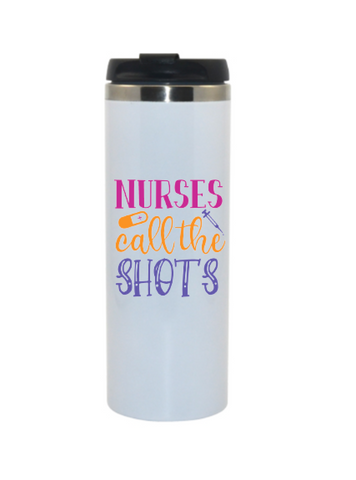 Travel Mug - Nurses Call the Shots