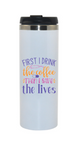 Travel Mug - Nurse- First I Drink the Coffee