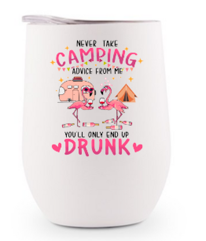 Stainless Steel Wine Tumbler - Never Take Camping Advice From Me