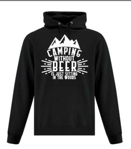 Camping without Beer is just Sitting in the Woods Hoodie
