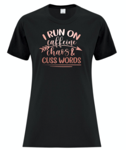 I Run on Caffeine, Chaos and Cuss Words T-Shirt